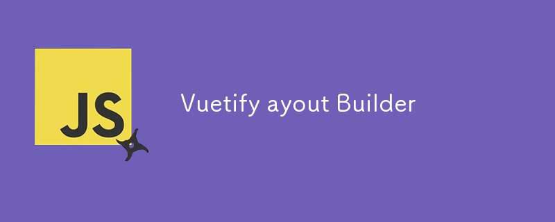 Vuetify ayout Builder